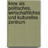 Kiew als politisches, wirtschaftliches und kulturelles Zentrum