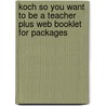 Koch So You Want To Be A Teacher Plus Web Booklet For Packages door Janice Koch