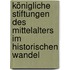 Königliche Stiftungen Des Mittelalters Im Historischen Wandel