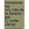 L'Amazone: Les Mï¿½Tis De La Savane / Par Ï¿½Mile Carrey door Ͽ