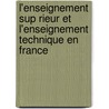 L'Enseignement Sup Rieur Et L'Enseignement Technique En France by Melon Paul