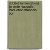 La Bible Lamentations Jeremie Nouvelle Traduction Francois Bon door Anonyme