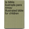 La Biblia Ilustrada Para Ninos/ Illustrated Bible for Children door Bethan James