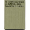 La Condition Juridique De La Femme Dans L'Ancienne Ï¿½Gypte door Georges Paturet