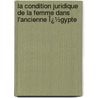 La Condition Juridique De La Femme Dans L'Ancienne Ï¿½Gypte door Georges Paturet