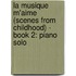 La Musique M'Aime (Scenes from Childhood) - Book 2: Piano Solo