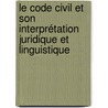 Le code civil et son interprétation juridique et linguistique by Johanna Höltl