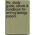 Life, Study Guide, Ebook & Handbook For Writing Biology Papers