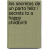 Los secretos de un parto feliz / Secrets to a Happy Childbirth by Marta Espar