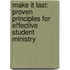 Make It Last: Proven Principles For Effective Student Ministry