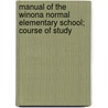 Manual Of The Winona Normal Elementary School; Course Of Study door Minnesota State Normal School (Winona)