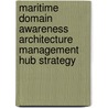 Maritime Domain Awareness Architecture Management Hub Strategy by United States Government