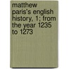 Matthew Paris's English History, 1; From the Year 1235 to 1273 door Matthew Paris