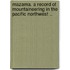 Mazama. a Record of Mountaineering in the Pacific Northwest ..