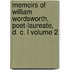 Memoirs of William Wordsworth, Poet-Laureate, D. C. L Volume 2