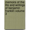 Memoirs of the Life and Writings of Benjamin Franklin Volume 3 by Benjamin Franklin