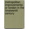 Metropolitan Improvements; Or London in the Nineteenth Century by Thomas H. Shepherd