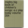 Mighty Big Book of Children's Songs: E-Z Play Today Volume 354 by Neil David