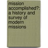 Mission Accomplished?: A History and Survey of Modern Missions door Don Fanning