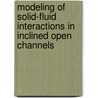 Modeling of Solid-fluid Interactions in Inclined Open Channels by Arun Majumder