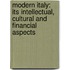 Modern Italy: Its Intellectual, Cultural and Financial Aspects