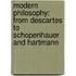 Modern Philosophy: from Descartes to Schopenhauer and Hartmann