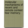 Molecular Mechanisms Of Recent And Remote Context Fear Memory. by Georgette M. Gafford