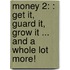 Money 2: : Get It, Guard It, Grow It ... And A Whole Lot More!