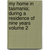 My Home in Tasmania; During a Residence of Nine Years Volume 2 door Mrs Charles Meredith