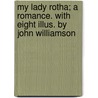 My Lady Rotha; a Romance. With Eight Illus. by John Williamson door Stanley John Weymann