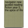 Navigator New Guided Reading Fiction Year 5, the Spice of Life by Rosalind Kerven