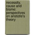 Necessity, Cause And Blame: Perspectives On Aristotle's Theory