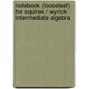 Notebook (looseleaf) for Squires / Wyrick Intermediate Algebra by Karen Wyrick