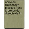 Nouveau Dictionnaire Pratique Frans & Breton Du Dialecte de Ln by Troude A (Amable)