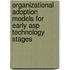 Organizational Adoption Models For Early Asp Technology Stages