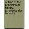 Outline of the Principles of History: (Grundriss Der Historik) door Johann Gustav Droysen