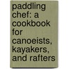 Paddling Chef: A Cookbook for Canoeists, Kayakers, and Rafters by Dian Weimer