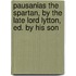 Pausanias The Spartan, By The Late Lord Lytton, Ed. By His Son