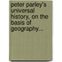 Peter Parley's Universal History, on the Basis of Geography...
