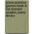 Piano Practice Games Book 4: Hal Leonard Student Piano Library