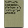 Pilates con accesorios / Ellie Herman's Pilates Props Workbook door Ellie Herman