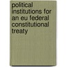 Political Institutions For An Eu Federal Constitutional Treaty door Gheorghiu Laura Valeria