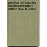 Prentice Hall Spanish Realidades Student Edition Level B 2004c door Peggy Palo Boyles