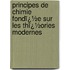 Principes De Chimie Fondï¿½E Sur Les Thï¿½Ories Modernes