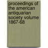 Proceedings of the American Antiquarian Society Volume 1867-68 by Society of American Antiquarian