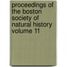 Proceedings of the Boston Society of Natural History Volume 11 by Boston Society of Natural History