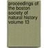 Proceedings of the Boston Society of Natural History Volume 13