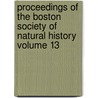 Proceedings of the Boston Society of Natural History Volume 13 by Boston Society of Natural History