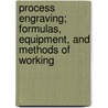 Process Engraving; Formulas, Equipment, And Methods Of Working door Edward S. Pilsworth