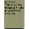 Promise: ?Crees en los Milagros? = The Probability of Miracles door Wendy Wunder